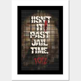 Isn't It Past Your Jail Time Posters and Art